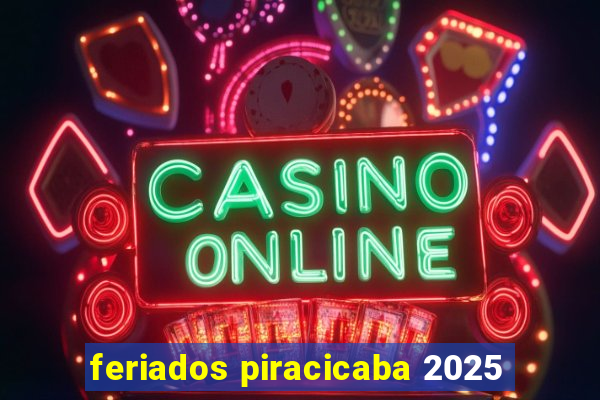 feriados piracicaba 2025